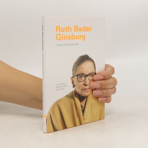 I Know This to Be True. Ruth Bader Ginsburg