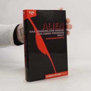 Alien. Das unheimliche Wesen aus einer fremden Welt. Roman