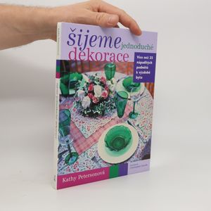 Šijeme jednoduché dekorace : více než 25 nápaditých podnětů k výzdobě bytu