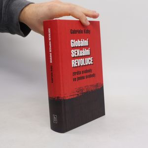 Globální sexuální revoluce. Ztráta svobody ve jménu svobody