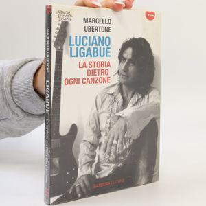 Luciano Ligabue. La storia dietro ogni canzone