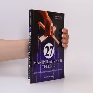 27 manipulativních technik. Jak účinně manipulovat a ještě účinněji se bránit