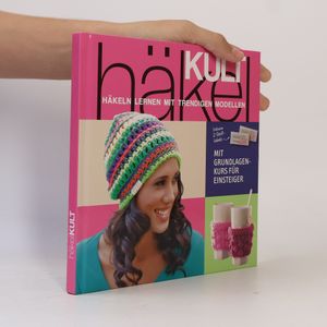Häkel Kult. Häkeln lernen mit trendigen Modellen