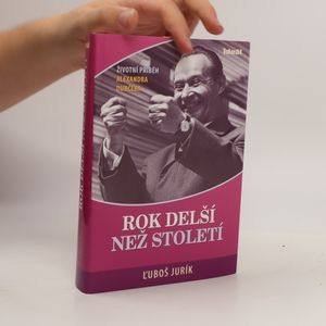 Rok delší než století. Životní příběh Alexandra Dubčeka
