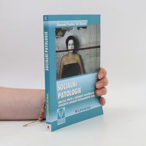 Sociální patologie : analýza příčin a možnosti ovlivňování závažných sociálně patologických jevů