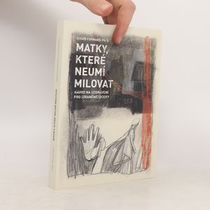 Matky, které neumí milovat : návod na uzdravení pro zraněné dcery