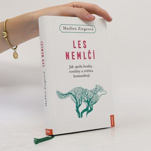 Les nemlčí : jak spolu houby, rostliny a zvířata komunikují
