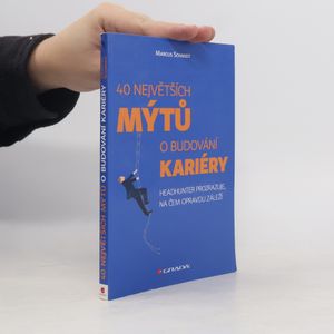 40 největších mýtů o budování kariéry : headhunter prozrazuje, na čem opravdu záleží