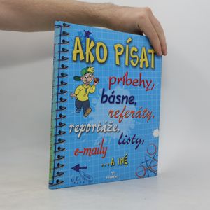 Ako písať príbehy, básne, referáty, reportáže, listy, e-maily...a iné