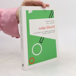 Nudge (Šťouch). Jak postrčit lidi k lepšímu rozhodování o zdraví, majetku a štěstí