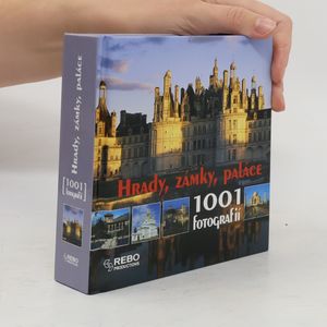 Hrady, zámky, paláce: 1001 fotografií