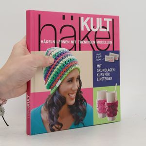 Häkel Kult. Häkeln lernen mit trendigen Modellen