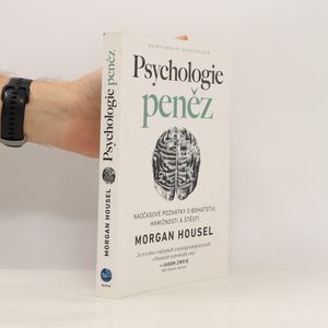 Psychologie peněz. Nadčasové poznatky o bohatství, hamižnosti a štěstí
