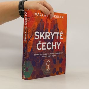 Skryté Čechy: Netradiční průvodce po známých i neznámých místech české krajiny