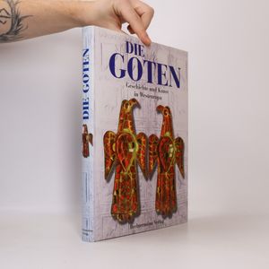Die Goten : Geschichte und Kunst in Westeuropa