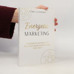 Energetic Marketing. Energetické princípy miliónového podnikania pre ženy.