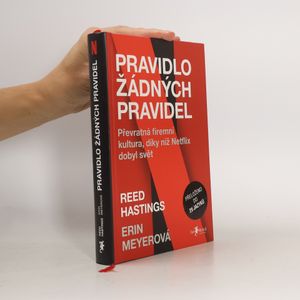 Pravidlo žádných pravidel. Převratná firemní kultura, díky níž Netflix dobyl svět