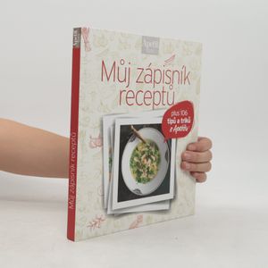 Můj zápisník receptů : plus 106 tipů a triků z Apetitu