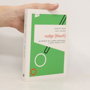 Nudge (Šťouch). Jak postrčit lidi k lepšímu rozhodování o zdraví, majetku a štěstí