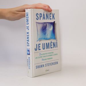Spánek je umění. 21 klíčových strategií, jak zlepšit kvalitu spánku a života. 14 denní program