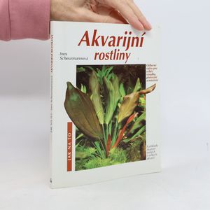Akvarijní rostliny. Odborný rádce pro výběr, výsadbu, pěstování a množení