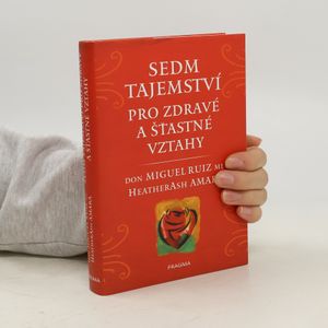 Sedm tajemství pro zdravé a šťastné vztahy