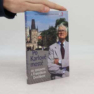 Po Karlově mostě. 20 zastavení s Františkem Dvořákem