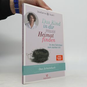 Das Kind in dir muss Heimat finden - das Arbeitsbuch