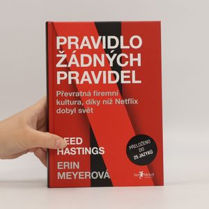Pravidlo žádných pravidel. Převratná firemní kultura, díky níž Netflix dobyl svět