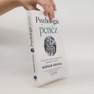Psychologie peněz. Nadčasové poznatky o bohatství, hamižnosti a štěstí