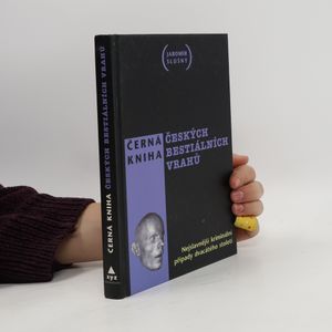 Černá kniha českých bestiálních vrahů. Nejslavnější kriminální případy dvacátého století