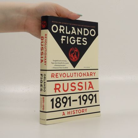 Revolutionary Russia, 1891-1991 : a history