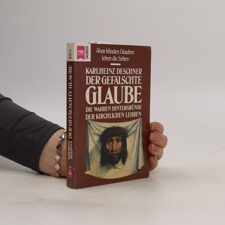 Der gefälschte Glaube : die wahren Hintergründe der kirchlichen Lehren
