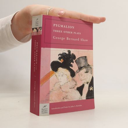 Pygmalion and Three Other Plays