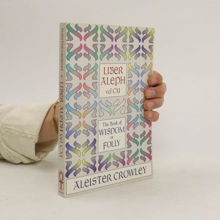 Liber Aleph vel CXI : The Book of Wisdom or Folly