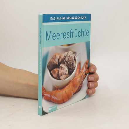 Das kleine Grundkochbuch - Meeresfrüchte