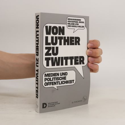 Von Luther zu Twitter. Medien und Politische Öffentlichkeit