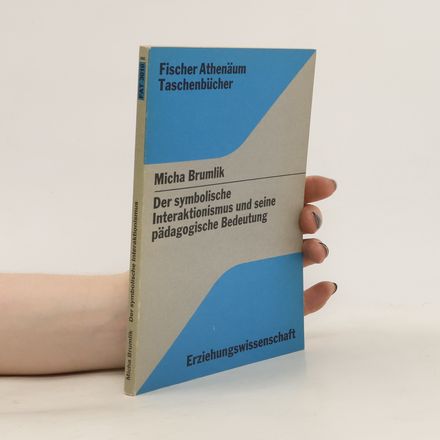 Der symbolische Interaktionismus und seine pädagogische Bedeutung
