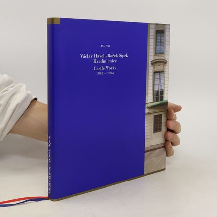 Václav Havel - Bořek Šípek, Hradní práce/Castle works : 1992-2002