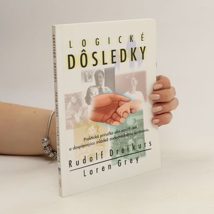 Logické dôsledky : Praktická príručka ako učiť deti a dospievajúcu mládež zodpovednému správaniu