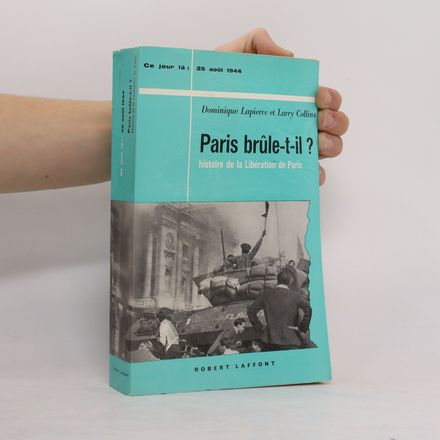 Paris brule-t-il? Ce jour là:25 aout 1944. Histoire de la liberation de Paris