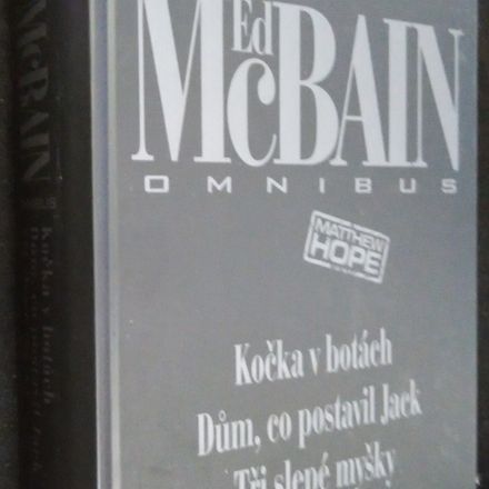 Kočka v botách ; Dům, co postavil Jack ; Tři slepé myšky : Ed McBain omnibus : v hlavní roli Matthew Hope Ed McBain omnibus V hlavní roli Matthew Hope Dům, co postavil Jack Tři slepé myšk