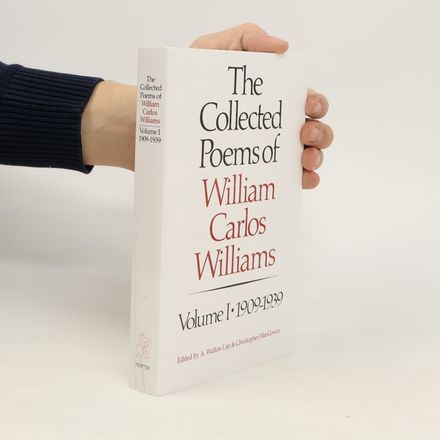 The collected poems of William Carlos Williams. Volume 1,