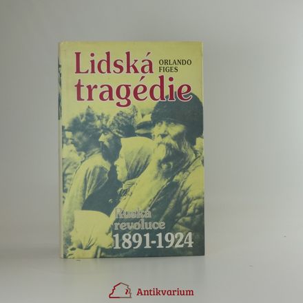 Lidská tragédie: Ruská revoluce 1891 - 1924