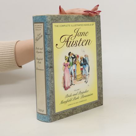 The Complete Illustrated Novels of Jane Austen. Volume 1. Pride and prejudice. Mansfield park. Persuasion
