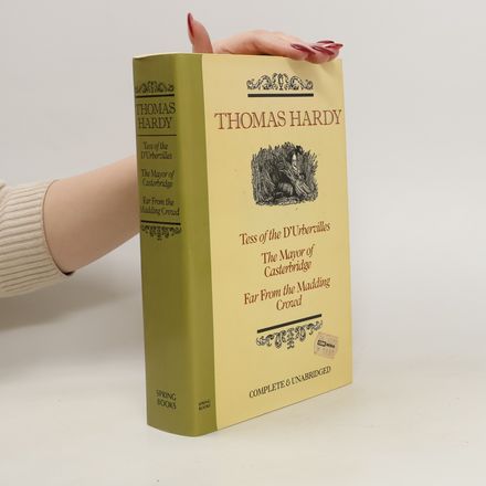 Tess of the D'Urbevilles. The Mayor of Casterbridge. Far From the Mading Crowd