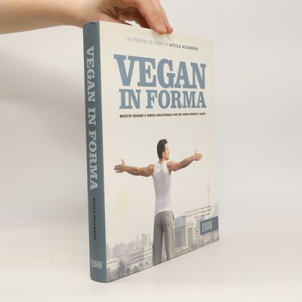 Vegan in forma. Ricette vegane e senza colesterolo per un corpo nuovo e sano