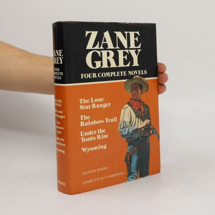 Four complete novels. The Lone Star Ranger. The Rainbow Trail. Under the Tonto Rim. Wyoming.