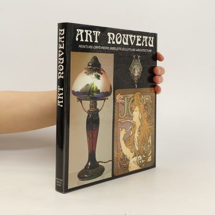Art nouveau: Peinture, orfèvrerie, bibelots, sculpture, architecture