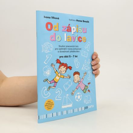 Od zápisu do lavice : soubor pracovních listů pro optimální rozvoj schopností a dovedností předškoláka